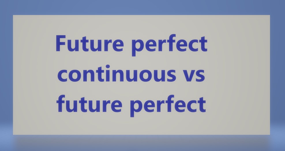 Future perfect continuous vs future perfect.jpg